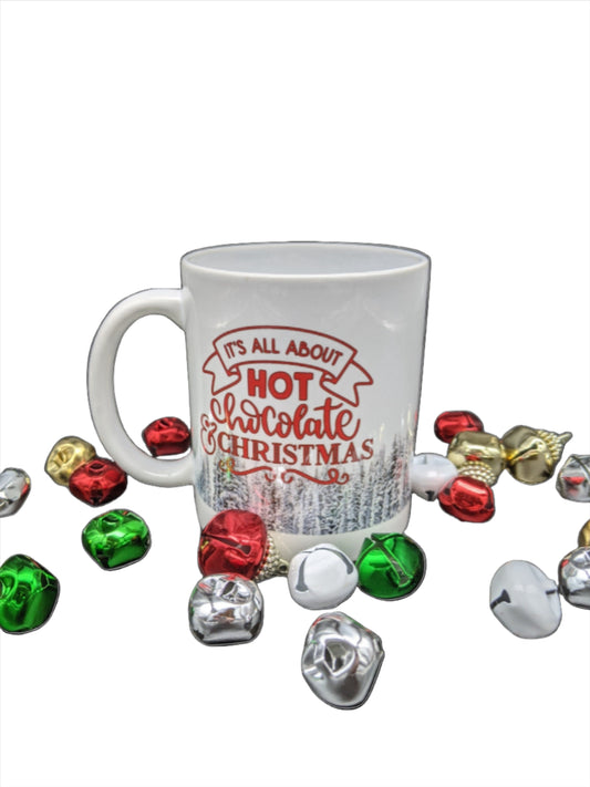 Ceramic Coffee Mug - It's All About Hot Chocolate & Christmas